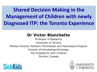 Management of Children with newly  Diagnosed ITP: the Toronto Experience  Dr Victor Blanchette
