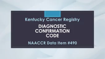 DIAGNOSTIC  CONFIRMATION  C  CODE  NAACCR Data Item #490  Diagnostic Confirmation Code  KENTUCKY