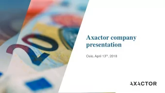 Axactor company  presentation Oslo, April 13 th , 2018  This is Axactor  Axactor in brief  Axactor