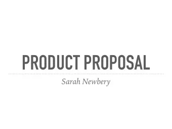 PRODUCT PROPOSAL  Sarah Newbery  CONSUMER PERSONA  Name  Anna  Age  21  Gender  Female 3 rd year of