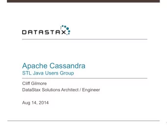 Apache Cassandra  STL Java Users Group  Cliff Gilmore  DataStax Solutions Architect / Engineer