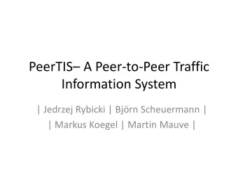 PeerTIS  A Peer-to-Peer Traffic  Information System  | Jedrzej Rybicki | Bjrn Scheuermann |  |