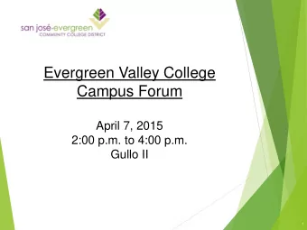 Evergreen Valley College  Campus Forum  April 7, 2015  2:00 p.m. to 4:00 p.m.  Gullo II  1  Forum