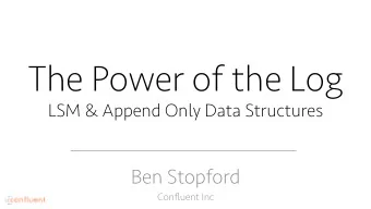 The Power of the Log LSM &amp; Append Only Data Structures  Ben Stopford  Confluent Inc