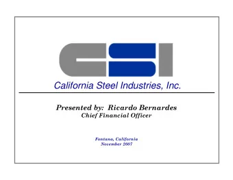 California Steel Industries, Inc.  Presented by:  Ricardo Bernardes  Chief Financial Officer