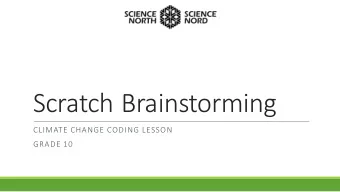 Scratch Brainstorming  CLIMATE CHANGE CODING LESSON  GRADE 10  Meet Scratch  Scratch is a coding