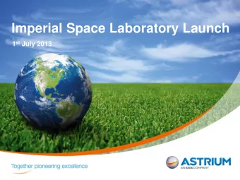 Imperial Space Laboratory Launch 1 st July 2013  The Company  Astrium at Work  Collaboration with