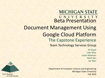 Beta Presentation  Document Management Using  Google Cloud Platform  The Capstone Experience  Team