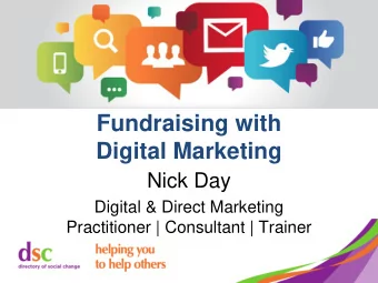 Fundraising with  Digital Marketing  Nick Day  Digital &amp; Direct Marketing  Practitioner |