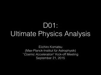 D01:  Ultimate Physics Analysis  Eiichiro Komatsu  (Max-Planck-Institut fr Astrophysik)