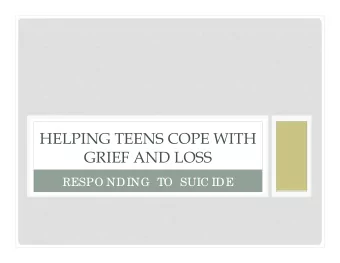 HELPING TEENS COPE WITH  GRIEF AND LOSS  RESPO NDING  TO  SUIC IDE  HOW TEENS COPE WITH LOSS &amp;