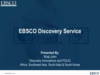 EBSCO Discovery Service  Presented By:  Shaji John  Discovery Innovations and FOLIO  Africa,
