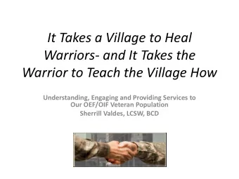 It Takes a Village to Heal  Warriors- and It Takes the  Warrior to Teach the Village How