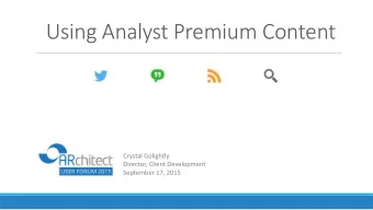 Using Analyst Premium Content  Crystal Golightly  Director, Client Development  September 17, 2015