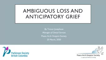 ANTICIPATORY GRIEF  By Trevor Josephson  Manager of Clinical Services  Peace Arch Hospice