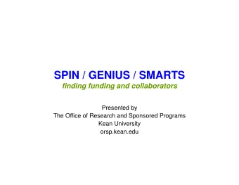 SPIN / GENIUS / SMARTS  finding funding and collaborators  Presented by  The Office of Research and