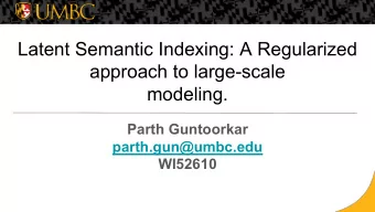 Latent Semantic Indexing: A Regularized  approach to large-scale  modeling.  Parth Guntoorkar