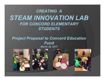 CREATING  A  STEAM INNOVATION LAB  FOR CONCORD ELEMENTARY  STUDENTS  Project Proposal to Concord