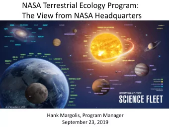 The View from NASA Headquarters  As of November 21, 2017  Hank Margolis, Program Manager  September