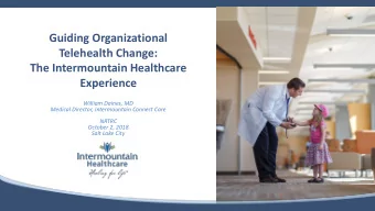 The Intermountain Healthcare  Experience  William Daines, MD  Medical Director, Intermountain