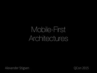 Mobile-First  Architectures  Alexander Stigsen  QCon 2015  Who am I?  Former Mobile Engineer