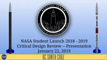 NASA Student Launch 2018 - 2019  Critical Design Review -- Presentation  January 22, 2019  1  Key