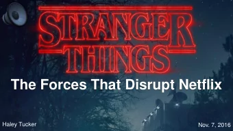 The Forces That Disrupt Netflix  Haley Tucker  Nov. 7, 2016  our  world  ACROBAT  FLEA  parallel