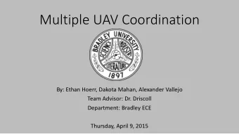 Multiple UAV Coordination  By: Ethan Hoerr, Dakota Mahan, Alexander Vallejo  Team Advisor: Dr.