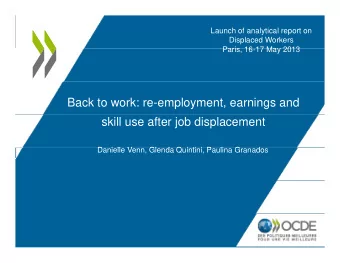 Back to work: re-employment, earnings and  skill use after job displacement  D  Danielle Venn,