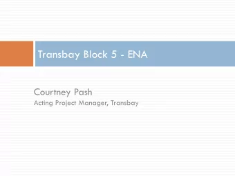 Transbay Block 5 - ENA  Courtney Pash  Acting Project Manager, Transbay  Transbay Project Area