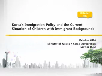 Koreas Immigration Policy and the Current  Situation of Children with Immigrant Backgrounds