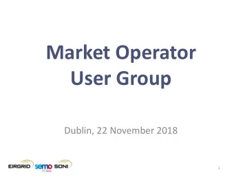 Market Operator  User Group  Dublin, 22 November 2018  1  Agenda  Item  Presenter  Welcome  Anne