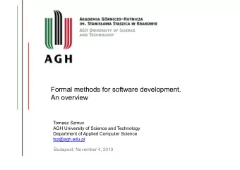Formal methods for software development.  An overview  Tomasz Szmuc  AGH University of Science and