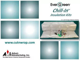 Chill-In  TM  Insulation Kits  U.S. and Foreign Patents Pending  www.cutnwrap.com  1  Chill-In  TM