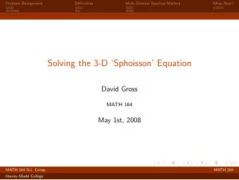 Solving the 3-D Sphoisson Equation  David Gross  MATH 164  May 1st, 2008  MATH 164 Sci. Comp.