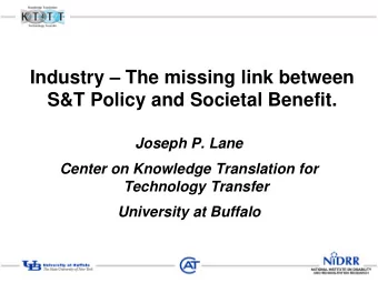 Industry  The missing link between  S&amp;T Policy and Societal Benefit.  Joseph P. Lane  Center
