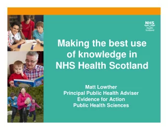 Making the best use  of knowledge in  NHS Health Scotland  NHS Health Scotland  Matt Lowther