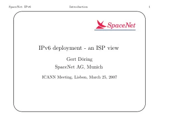 IPv6 deployment - an ISP view  Gert D  oring  SpaceNet AG, Munich  ICANN Meeting, Lisbon, March