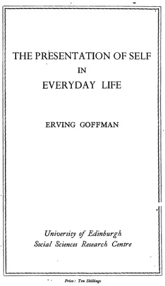 THE PRESENTATION OF SELF  1  IN  EVERYDAY LIFE  ERVING GOFFMAN University of Edinburgh  Social