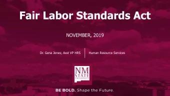 Fair Labor Standards Act  NOVEMBER, 2019  Dr. Gena Jones; Asst VP HRS  Human Resource Services