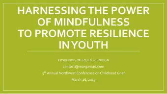 OF MINDFULNESS  TO PROMOTE RESILIENCE  IN YOUTH  Emily Irwin, M.Ed, Ed.S, LMHCA