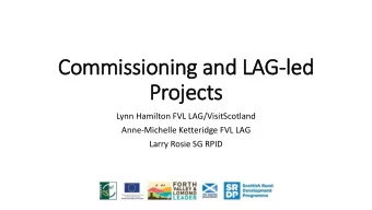 Proje  jects  Lynn Hamilton FVL LAG/VisitScotland  Anne-Michelle Ketteridge FVL LAG  Larry Rosie SG