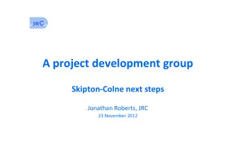 A project development group  Skipton-Colne next steps  Jonathan Roberts, JRC  23 November 2012