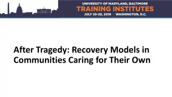 After Tragedy: Recovery Models in  Communities Caring for Their Own  Panel  Jim Adams, CEO