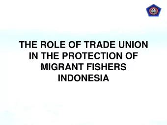 THE ROLE OF TRADE UNION  IN THE PROTECTION OF  MIGRANT FISHERS  INDONESIA  FUNDAMENTAL RIGHTS OF