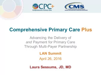 Comprehensive Primary Care Plus  Advancing the Delivery of and Payment for Primary Care  Through