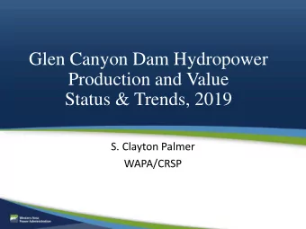 Glen Canyon Dam Hydropower  Production and Value  Status &amp; Trends, 2019  S. Clayton Palmer