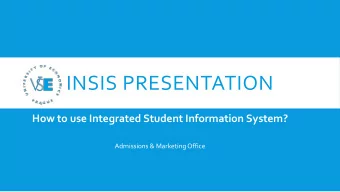 INSIS PRESENTATION  How to use Integrated Student Information System?  Admissions &amp; Marketing