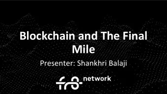 Blockchain and The Final  Mile  Presenter: Shankhri Balaji  My Background  Economics &amp;