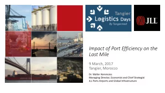 Impact of Port Efficiency on the  Last Mile  9 March, 2017  Tangier, Morocco  Dr. Walter Kemmsies